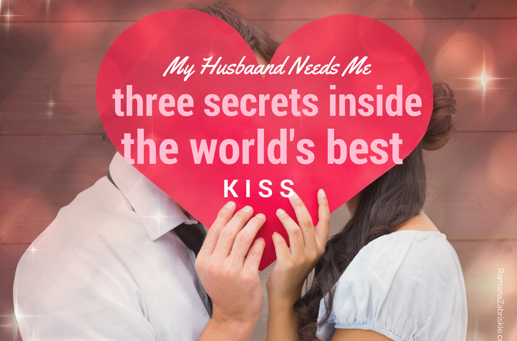 My Husband Needs Me: Three Secrets Inside the World’s Best Kiss